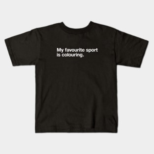 My favourite sport is colouring. Kids T-Shirt